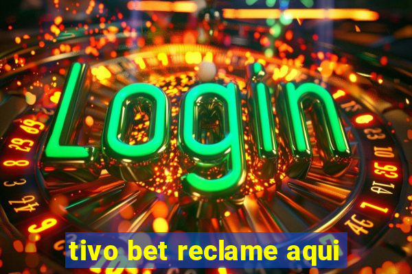 tivo bet reclame aqui